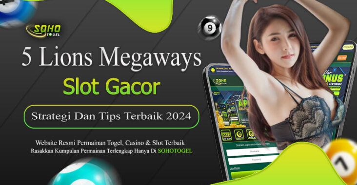 Sohotogel : Strategi Terbaru Untuk Slot 5 Lions Megaways